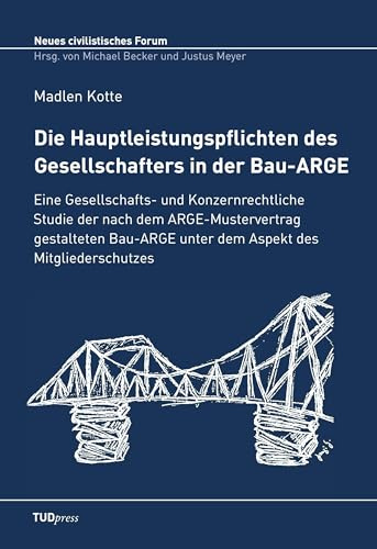 Die Hauptleistungspflichten des Gesellschafters in der Bau-ARGE: Eine Gesellschafts- und Konzernrechtliche Studie der nach dem ARGE-Mustervertrag ... (Neues civilistisches Forum)