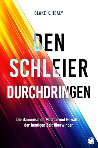 Den Schleier durchdringen: Die dämonischen Mächte und Gewalten der heutigen Zeit überwinden