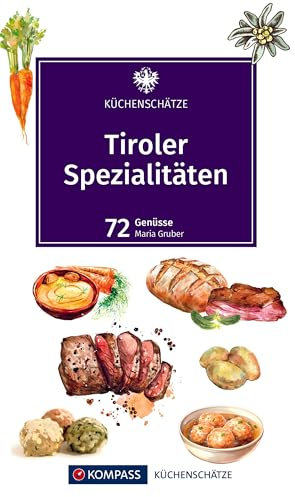 KOMPASS Küchenschätze Tiroler Spezialitäten: Die beliebtesten Rezepte der Original Tiroler Küche