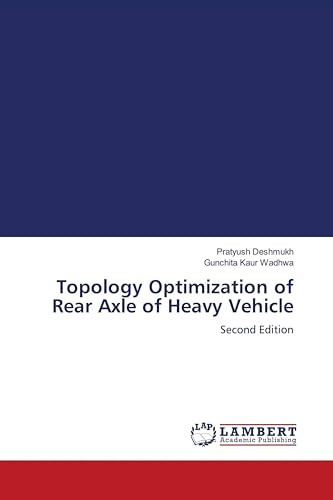 Topology Optimization of Rear Axle of Heavy Vehicle: Second Edition