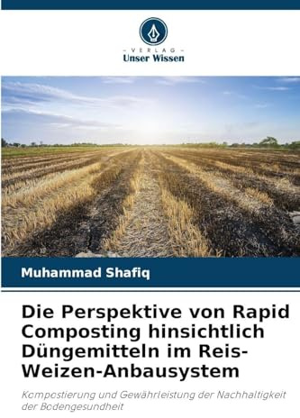 Die Perspektive von Rapid Composting hinsichtlich Düngemitteln im Reis-Weizen-Anbausystem: Kompostierung und Gewährleistung der Nachhaltigkeit der Bodengesundheit