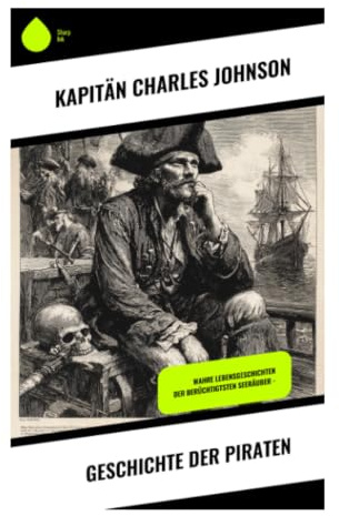 Geschichte der Piraten: Seeräuberbiografien aus dem Goldenen Zeitalter: Blackbeard, Anne Bonny und Mary Read im atlantischen Kolonialraum