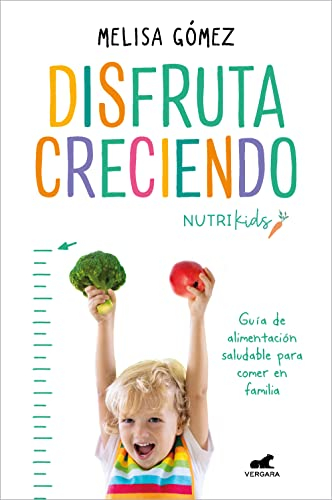 Disfruta creciendo: Guía de alimentación saludable para comer en familia (Vergara)