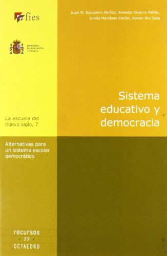 Sistema educativo y democracia: Alternativas para ub sistema escolar democrático: 7 (La escuela del nuevo siglo)