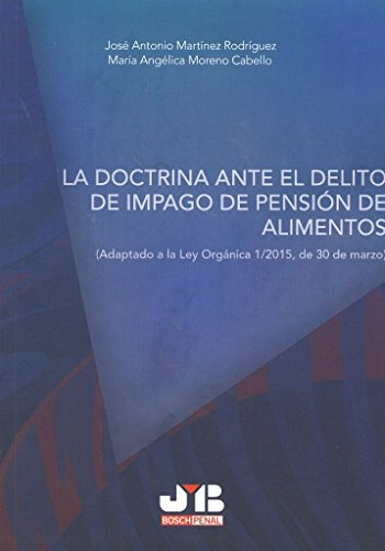 La doctrina ante el delito de impago de pensión de alimentos: Adaptado a la Ley Orgánica 1/2015, de 30 de marzo (Bosch Penal)