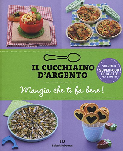 Il Cucchiaino d'Argento: Vol. 8 Mangia che ti fa Bene Superfood- 100 Ricette per Bambini