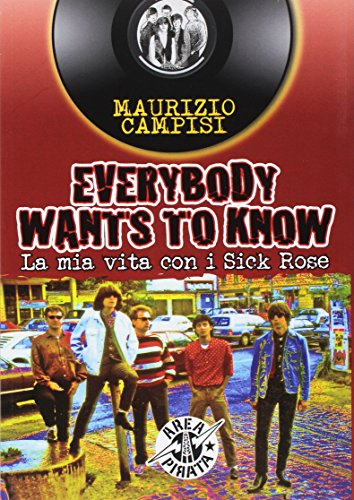 Everybody Wants To Know. La mia vita con i Sick Rose