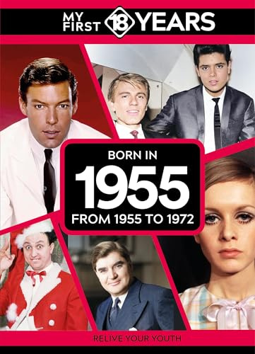 My First 18 Years - Born in 1955: From 1955 to 1972 (My First 18 Years Series)