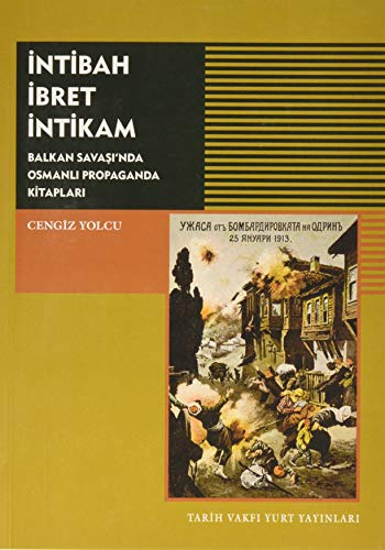 İntibah - İbret - İntikam: Balkan Savaşı'nda Osmanlı Propaganda Kitapları