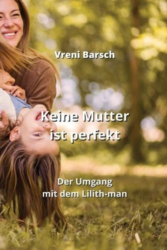 Keine Mutter ist perfekt: Der Umgang mit dem Lilith-man