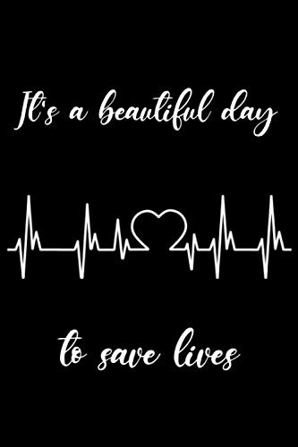 It's A Beautiful day to Save Lives : Grey's Anatomy Lined Notebook. Nurse & Doctor Journal