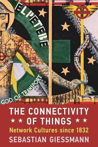 The Connectivity of Things: Network Cultures since 1832 (Infrastructures)