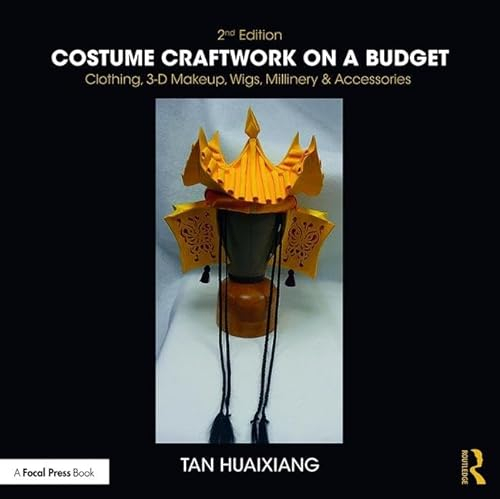 Costume Craftwork on a Budget: Clothing, 3-D Makeup, Wigs, Millinery & Accessories