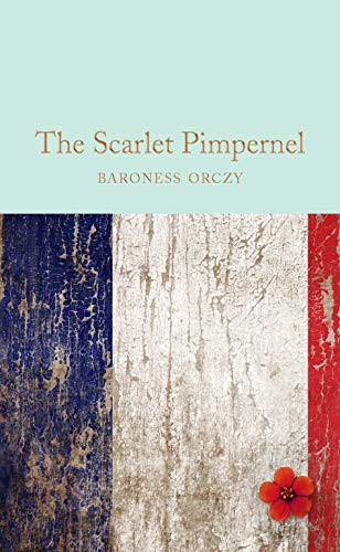 The Scarlet Pimpernel: Baroness Orczy: 123 (Macmillan Collector's Library, 123)