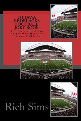 Ottawa REDBLACKS Football Joke Book: The Perfect Book For People Who Hate the Ottawa Redblacks (CFL Joke Books)