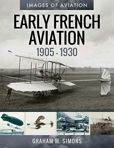 Early French Aviation, 1905-1930 (Images of Aviation): Rare Photographs from the Archives
