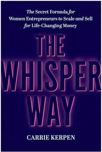 The Whisper Way: The Secret Formula for Female Entrepreneurs to Scale and Sell for Life-Changing Money