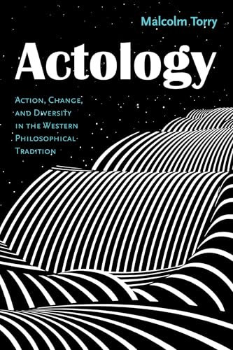 Actology: Action, Change, and Diversity in the Western Philosophical Tradition (Actological Explorations)