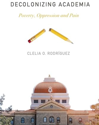 Decolonizing Academia: Poverty, Oppression and Pain