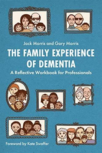 The Family Experience of Dementia: A Reflective Workbook for Professionals
