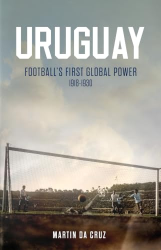 Uruguay: Football’s First Global Power, 1918-1930