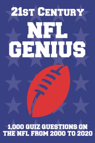 21st Century NFL Genius Quiz Book: 1,000 quiz questions on the NFL from 2000 to 2020