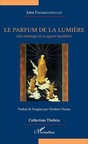Le parfum de la lumière: Une anthologie de la sagesse bouddhiste