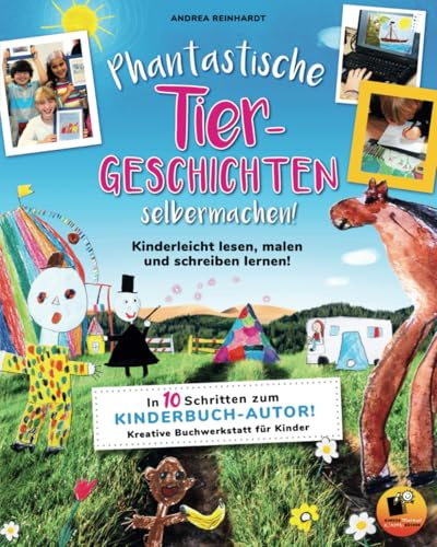 Phantastische Tiergeschichten selbermachen - Kinderleicht lesen, malen und schreiben lernen!: In 10 Schritten zum Kinderbuchautor. Kreative Buchwerkstatt für Kinder