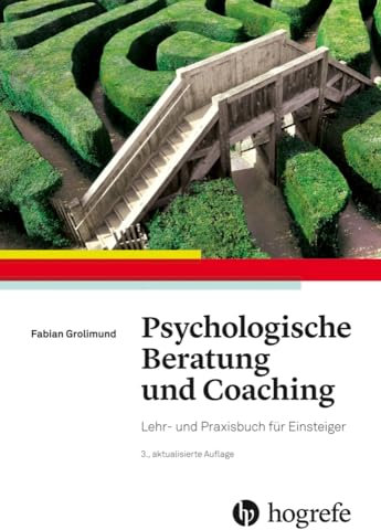 Psychologische Beratung und Coaching: Lehr- und Praxisbuch für Einsteiger