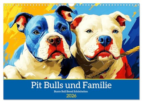 Pit Bulls und Familie. Bunte Bull Breed Schönheiten (Wandkalender 2026 DIN A3 quer), CALVENDO Monatskalender: Eine Sammlung einzigartiger Hunde-Porträts in farbenfrohen Paintings (CALVENDO Tiere)