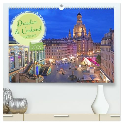 Dresden Terminplaner (hochwertiger Premium Wandkalender 2026 DIN A2 quer), Kunstdruck in Hochglanz: Eindrücke von Dresden und dem Umland (CALVENDO Orte)