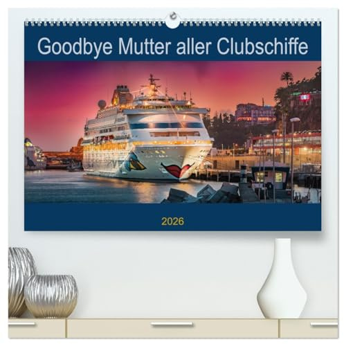 Goodbye Mutter aller Clubschiffe (hochwertiger Premium Wandkalender 2026 DIN A2 quer), Kunstdruck in Hochglanz: AIDA cara an vielen wunderschönen Orten (CALVENDO Orte)