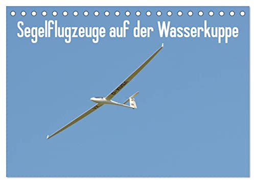Flugzeuge auf der Wasserkuppe 2026 (Tischkalender 2026 DIN A5 quer), CALVENDO Monatskalender: Flugbetrieb auf der Wasserkuppe (CALVENDO Technologie)