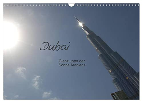 Dubai. Glanz unter der Sonne Arabiens (Wandkalender 2026 DIN A3 quer), CALVENDO Monatskalender: Kalender mit 13 Bildmotiven zu Dubai (CALVENDO Orte)