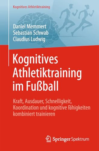 Kognitives Athletiktraining im Fußball: Kraft, Ausdauer, Schnelligkeit, Koordination und kognitive Fähigkeiten kombiniert trainieren