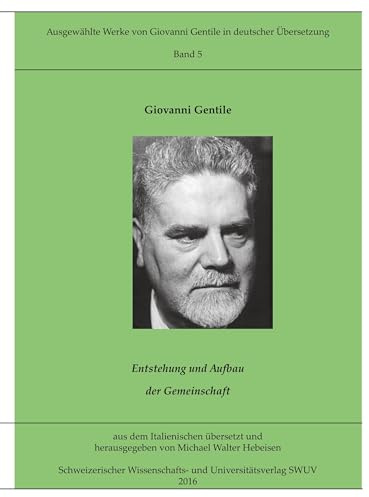 Entstehung und Aufbau der Gemeinschaft: Eine praktisch-philosophische Untersuchung (Ausgewählte Werke von Giovanni Gentile in deutscher Übersetzung)