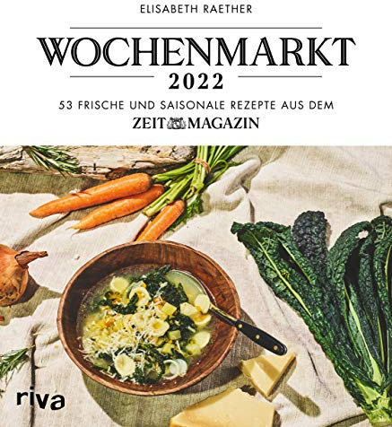 Wochenmarkt – Wochenkalender 2022: 53 frische und saisonale Rezepte aus dem ZEITmagazin