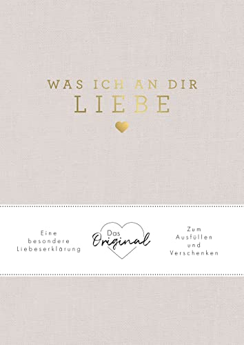 Was ich an dir liebe: Eine besondere Liebeserklärung zum Ausfüllen und Verschenken. Das Original. Das perfekte Geschenk zu Geburtstag, Hochzeit, Jahrestag, Valentinstag, Weihnachten