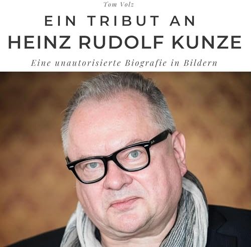 Ein Tribut an Heinz Rudolf Kunze: Eine unautorisierte Biografie in Bildern