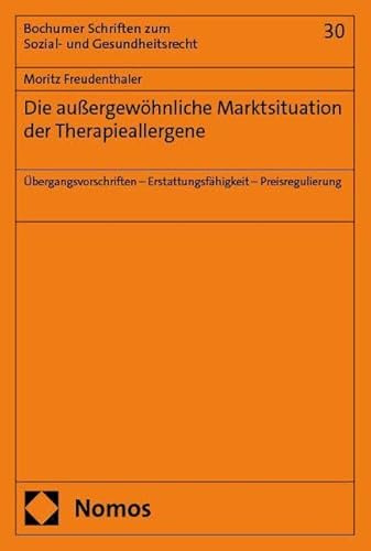 Die außergewöhnliche Marktsituation der Therapieallergene: Übergangsvorschriften – Erstattungsfähigkeit – Preisregulierung (Bochumer Schriften zum Sozial- und Gesundheitsrecht)