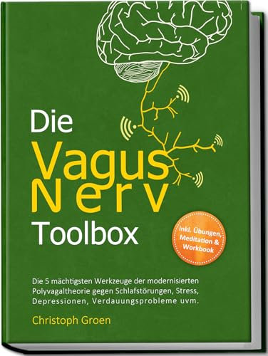 Die Vagus Nerv Toolbox: Die 5 mächtigsten Werkzeuge der modernisierten Polyvagaltheorie gegen Schlafstörungen, Stress, Depressionen, ... Schlafstörungen,Stress,Depressionen uvm.
