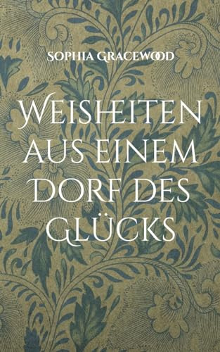 Weisheiten aus einem Dorf des Glücks