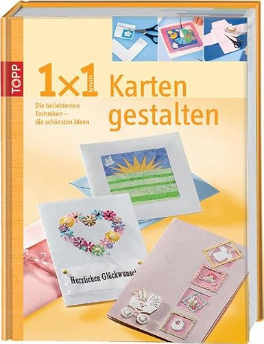 Karten gestalten: Die beliebtesten Techniken - die schönsten Ideen (TOPP 1 x 1 kreativ)