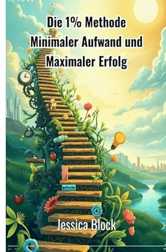 Die 1% Methode: Minimaler Aufwand und Maximaler Erfolg