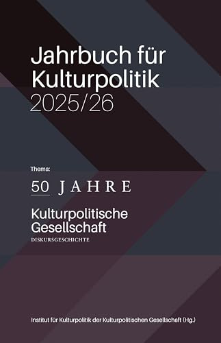 Jahrbuch für Kulturpolitik 2025/26: 50 Jahre Kulturpolitische Gesellschaft – Diskursgeschichte