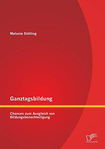 Ganztagsbildung: Chancen zum Ausgleich von Bildungsbenachteiligung