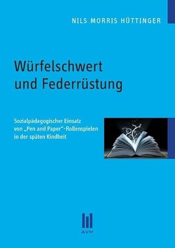 Würfelschwert und Federrüstung: Sozialpädagogischer Einsatz von ,Pen and Paper'-Rollenspielen in der späten Kindheit (Beiträge zur Pädagogik)