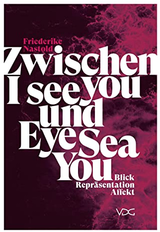 Zwischen I see you und Eye Sea You: Blick, Repräsentation, Affekt