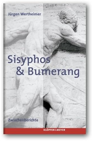 Sisyphos & Bumerang. Zwischenberichte