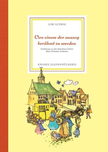 Von einem, der auszog berühmt zu werden: Erzählung um den dänischen Dichter Hans Christian Andersen (Knabes Jugendbuecherei)